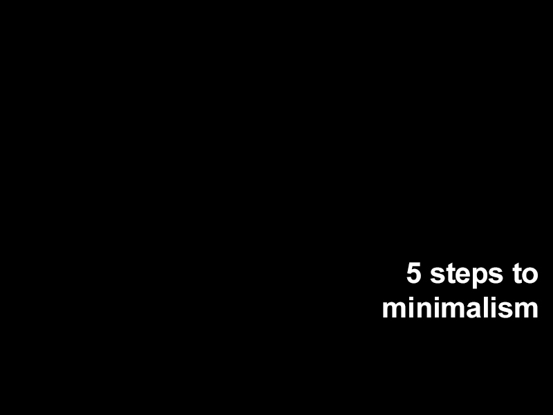 5 Steps to Minimalism