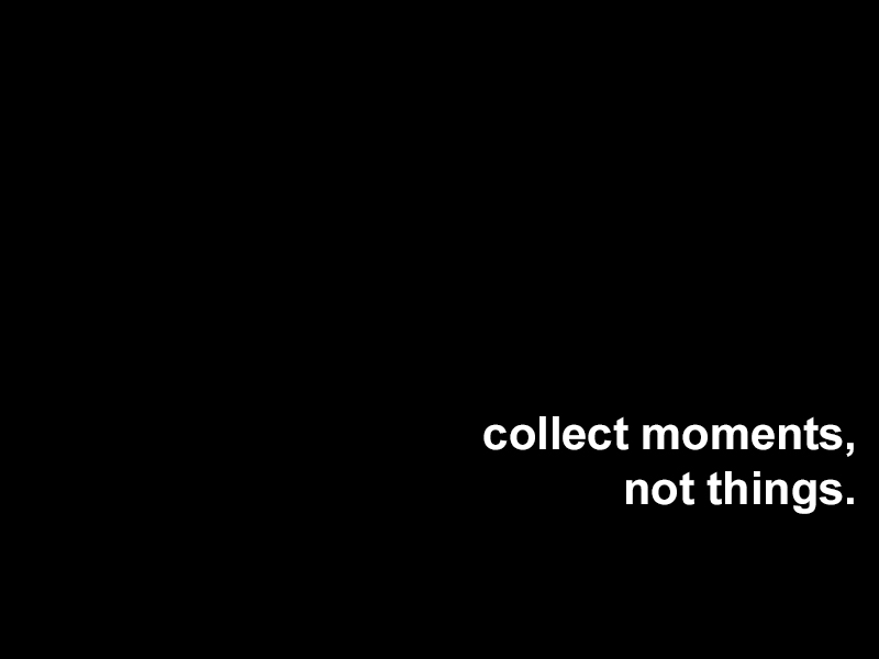 collect-moments-not-things-quote