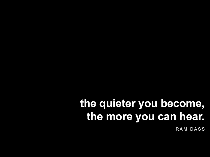 the-quieter-you-become-the-more-you-can-hear-ram-dass