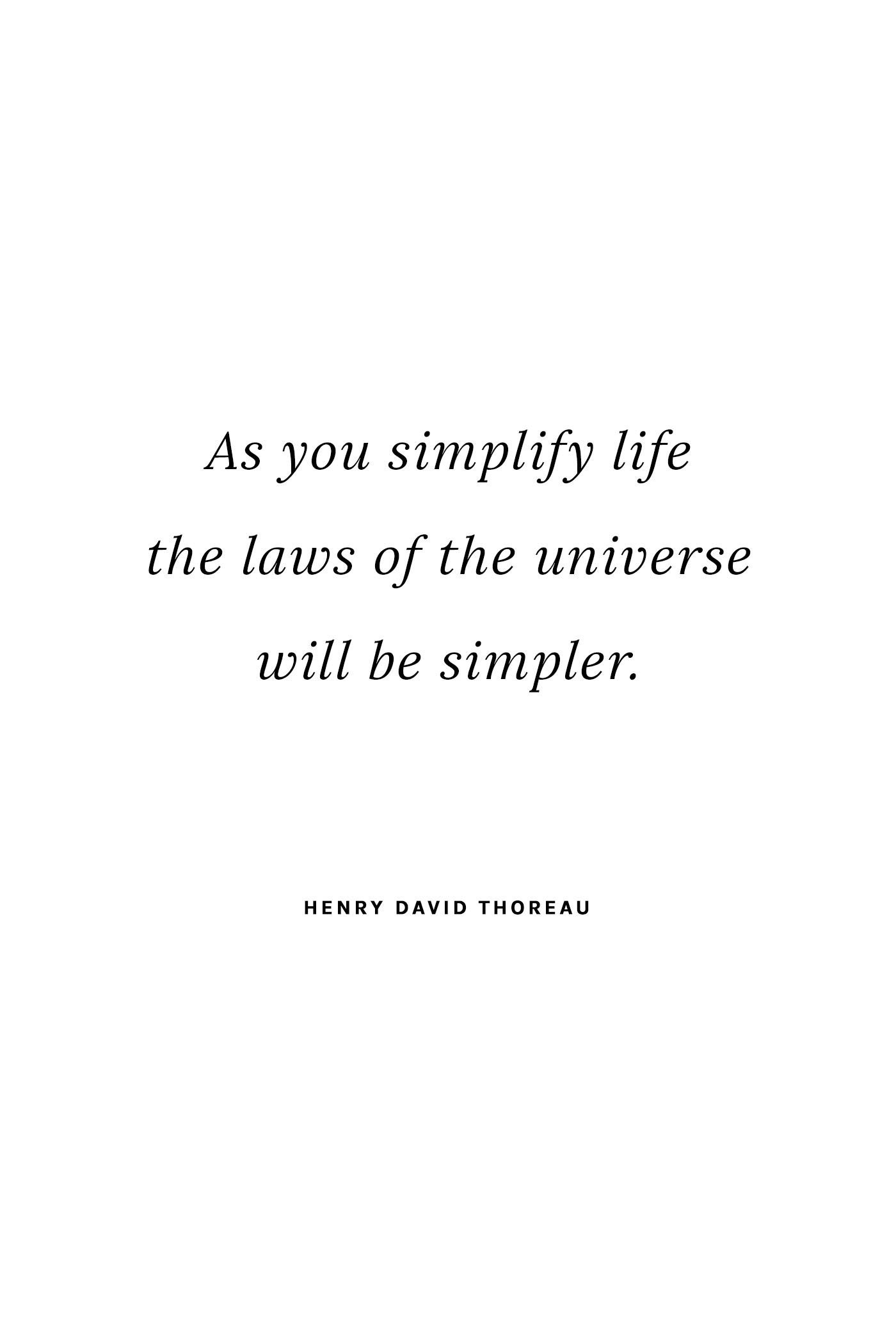 As you simplify life the laws of the universe will become simpler. - Henry David Thoreau | Simple parenting tips to simplify you and your child's life.