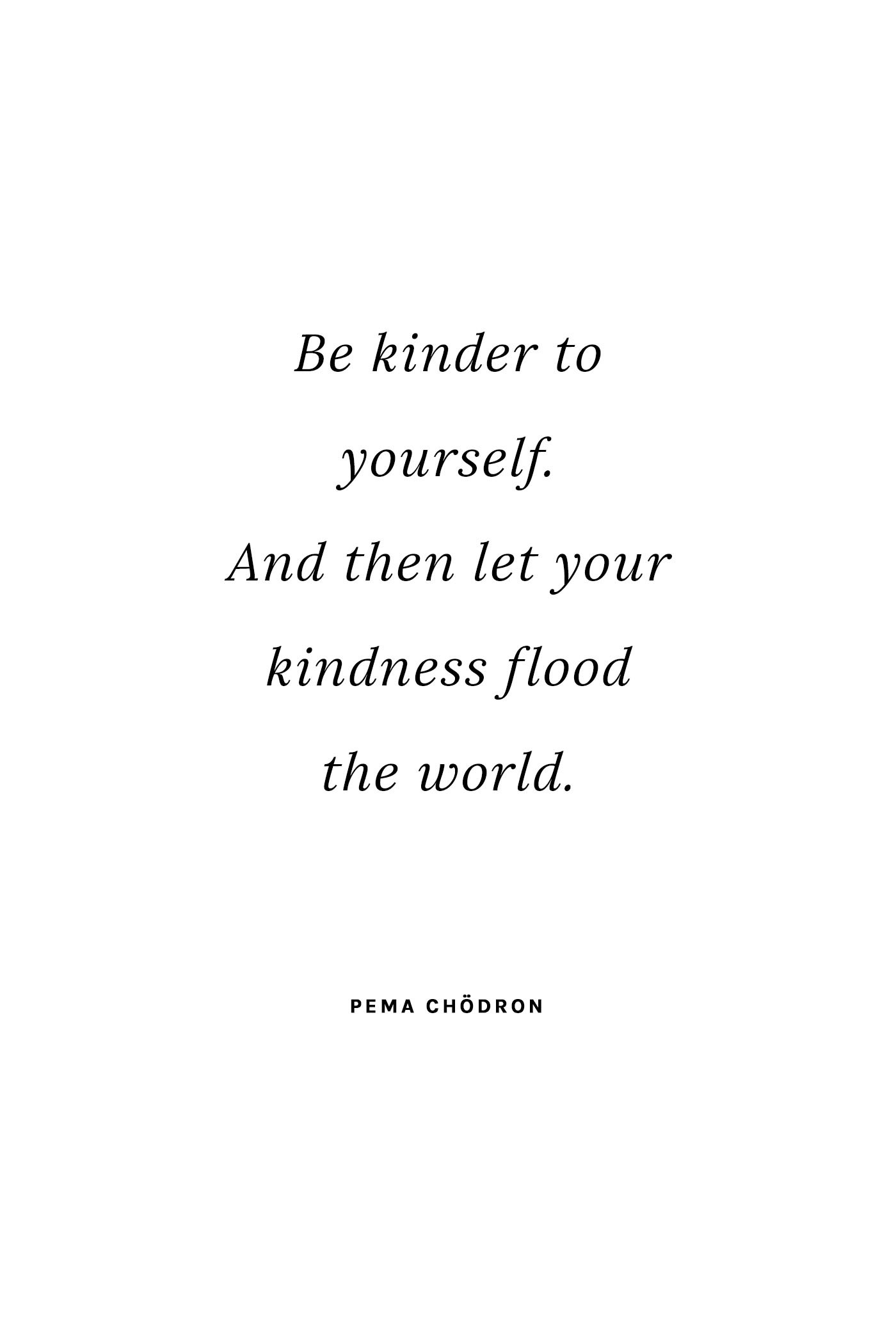 "Be kinder to yourself. And then let your kindness flood the world." - Pema Chödron - 5 Inspiring Quotes for a Positive Lifestyle on Hej Doll